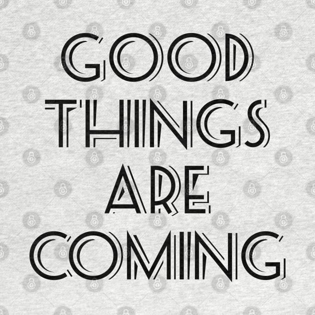 Good things are coming by NotoriousMedia